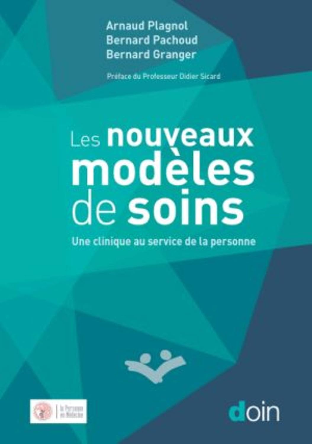 Couverture de Les nouveaux modèles de soins. Une clinique au service de la personne. (Arnaud Plagnol, Bernard Granger et Bernard Pachoud))