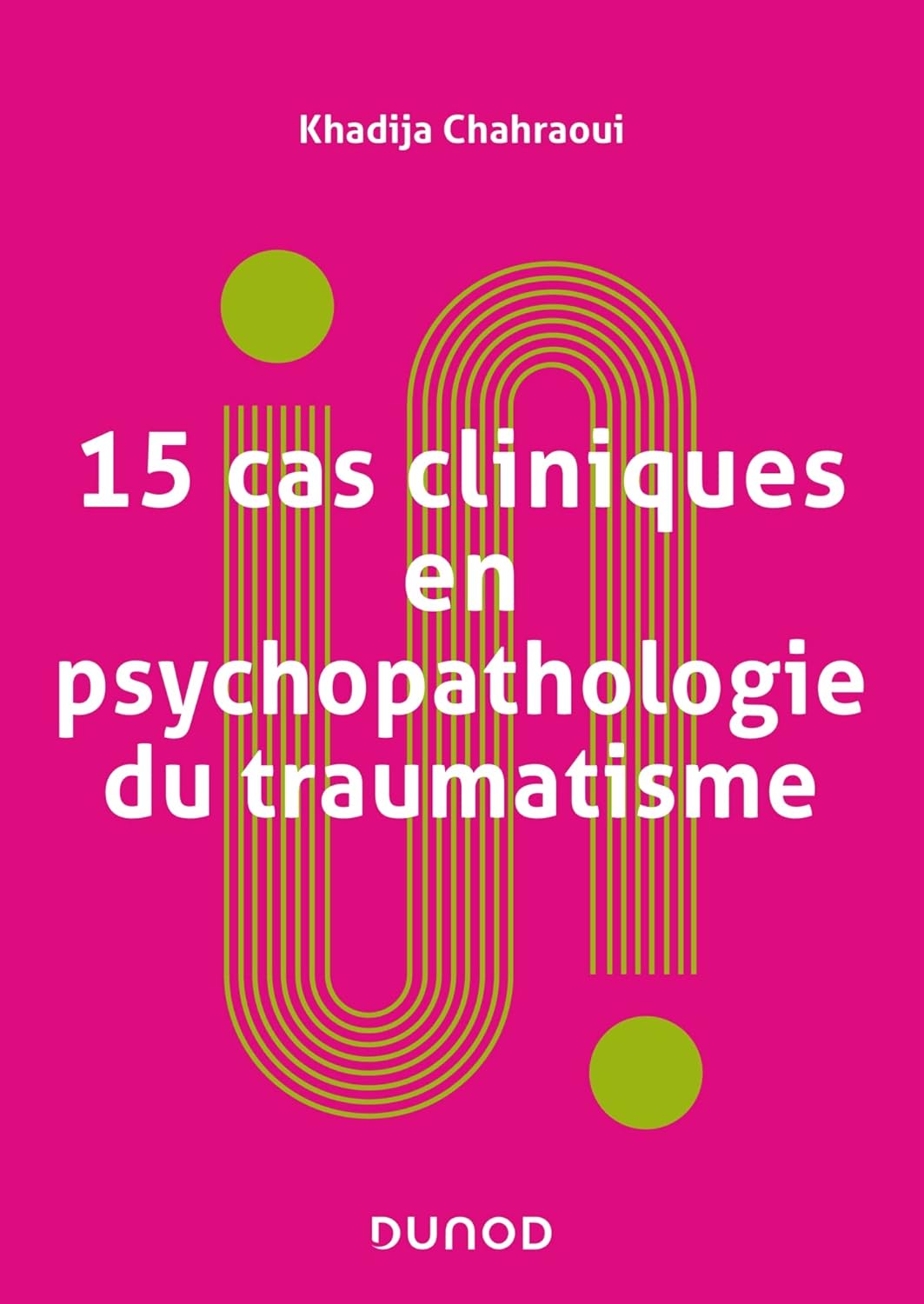 Couverture de 15 cas cliniques en psychopathologie du traumatisme (Khadija Chahraoui)